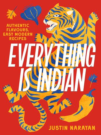 Everything is Indian – Easy Modern Recipes by MasterChef Winner Justin Narayan (Hardback)