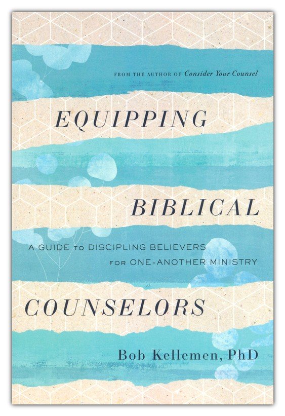 Equipping Biblical Counsellor's: A Guide to Discipling Believers for One-Another Ministry