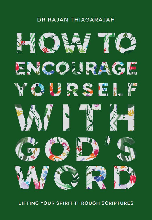 How To Encourage yourself with God's Word By: Dr Rajan Thiagarajah