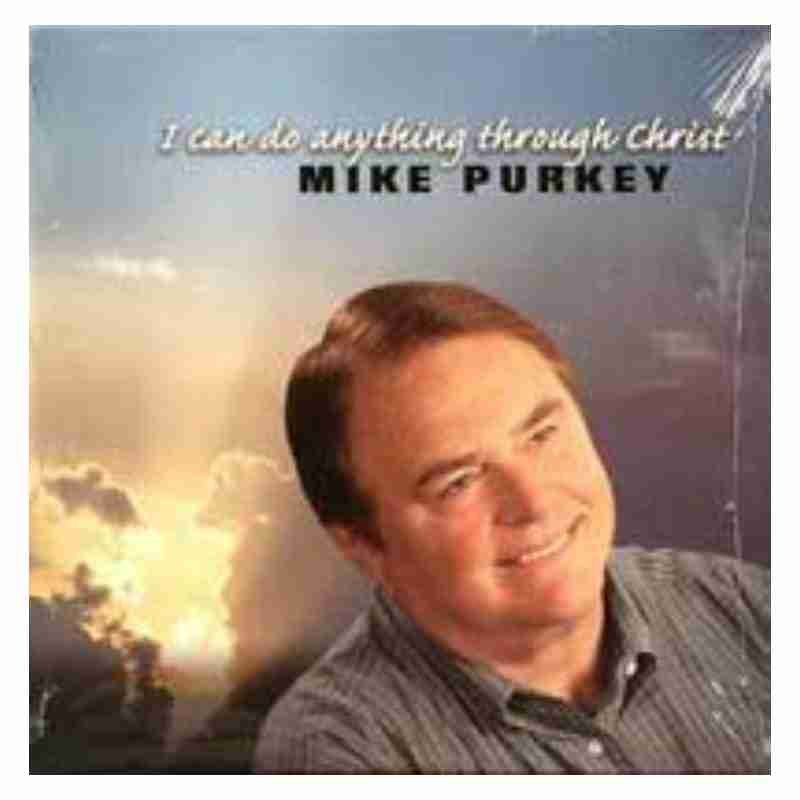 I can do anything through Christ  CD - Mike Purkey