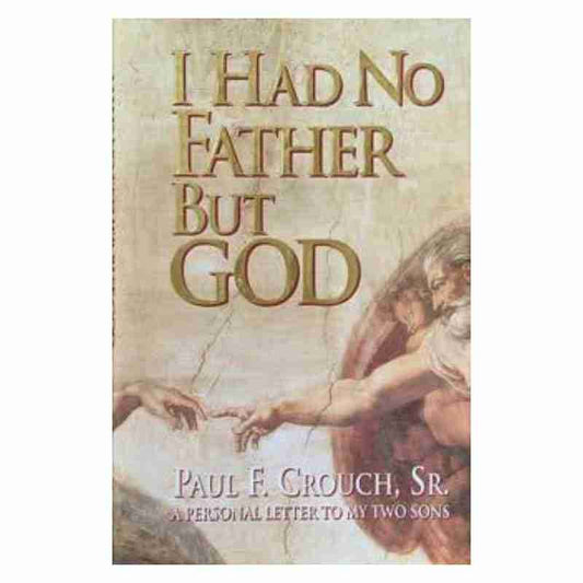 I had no father but God - Paul F. Grouch, Sr.