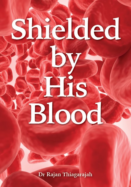 Shielded By His Blood By: Dr Rajan Thiagarajah