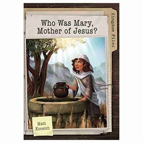 Kingdom-Files-Who-Was-Mary-Mother-of-Jesus - Shofar Christian Shop