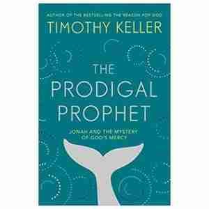 The Prodigal Prophet - Jonah and the Mystery of God’s Mercy By Timothy Keller - Shofar Christian Shop